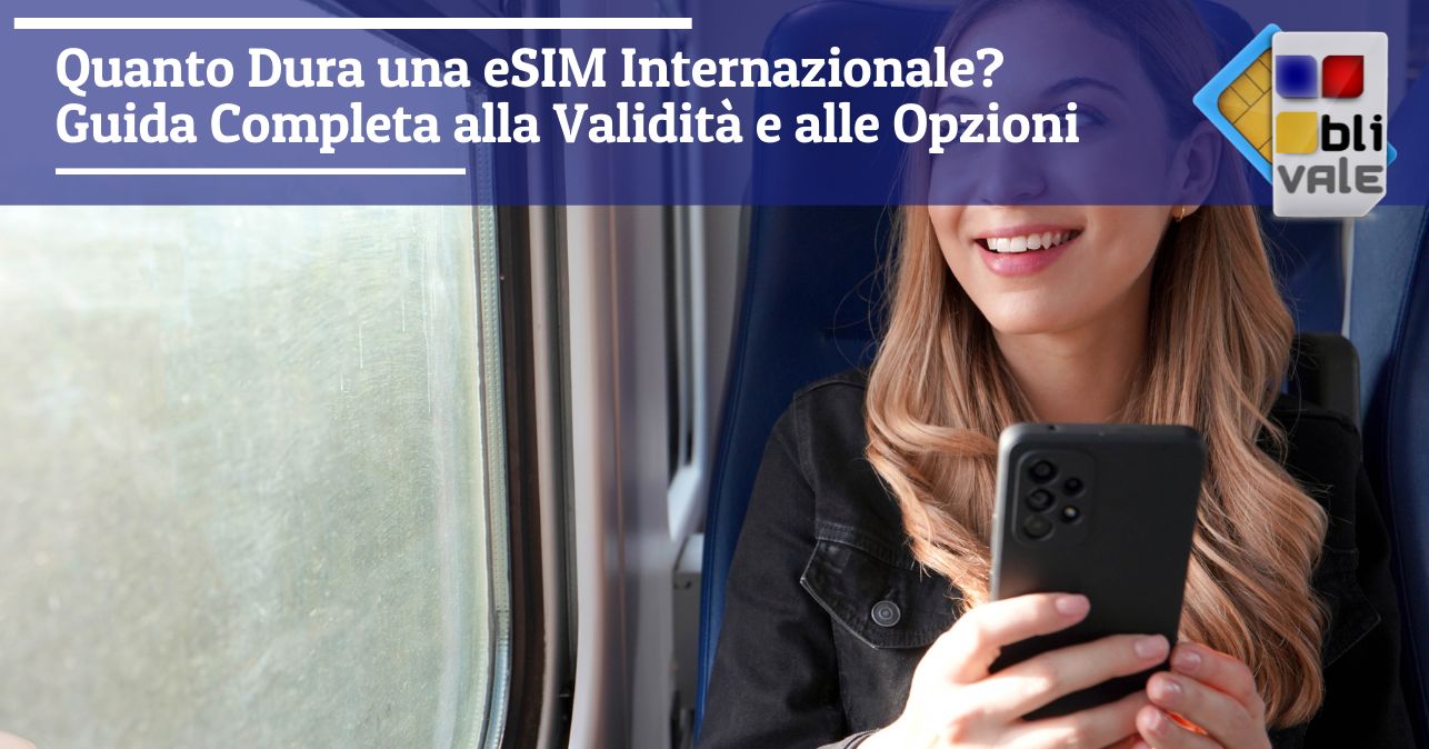 blivale_image_it_Quanto Dura una eSIM Internazionale_643x337 Quanto Dura una eSIM Internazionale? Guida Completa alla Validità e alle Opzioni